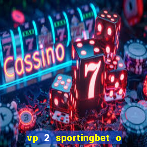 vp 2 sportingbet o que significa